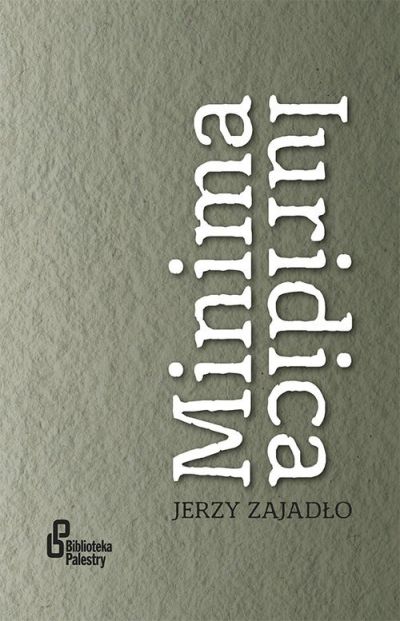 Okładka publikacji  prof. Jerzego Zajadło pt. Minima luridica. Refleksje o pewnych (nie)oczywistościach prawniczych