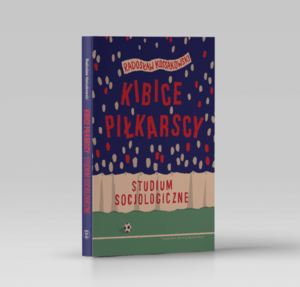 Cover of the book Soccer fans. A sociological study by dr hab. Radosław Kossakowski, prof. UG