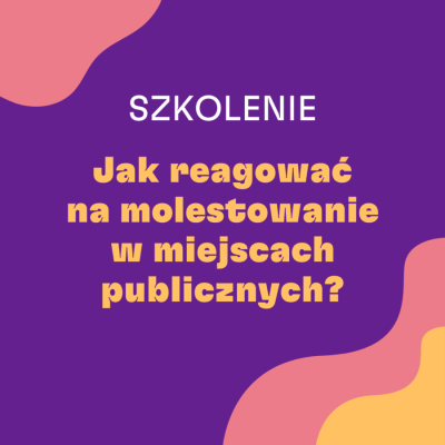 Grafika Fundacji Feminoteka SZKOLENIE Jak reagować na molestowanie w przestrzeni publicznej?