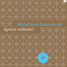 Okładka książki pt. „Aporia wolności. Krytyka teorii społecznej”.